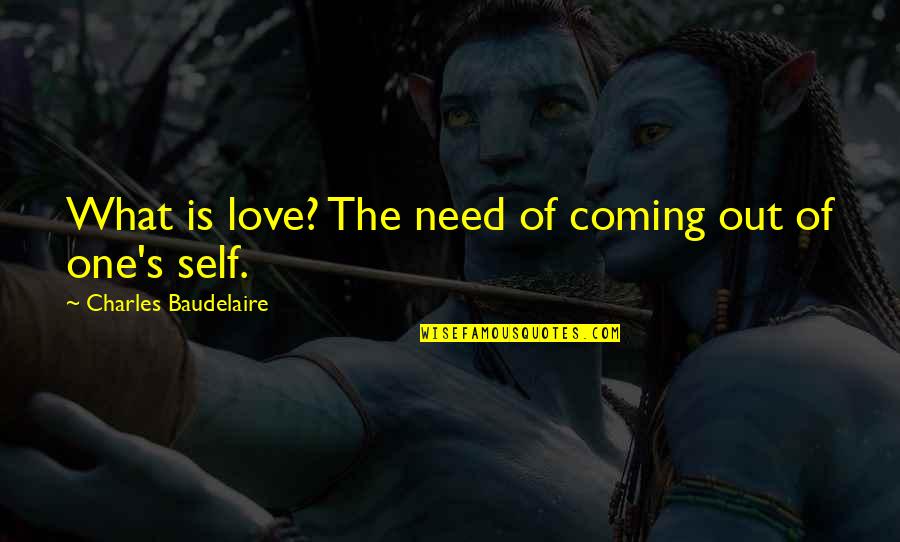 Edi Mean Quotes By Charles Baudelaire: What is love? The need of coming out
