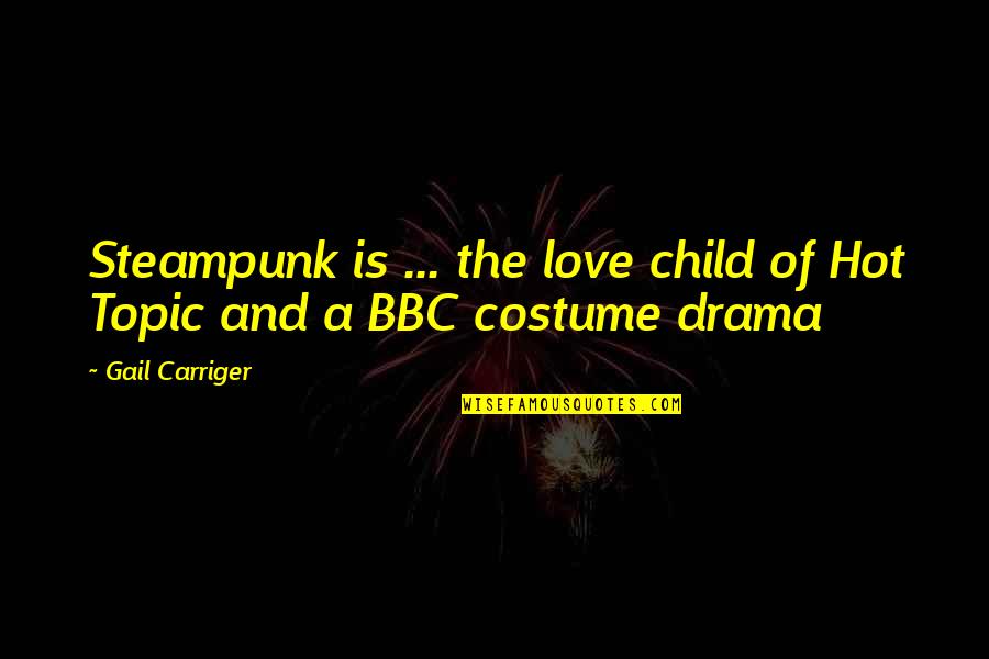 Edi Wow Quotes By Gail Carriger: Steampunk is ... the love child of Hot