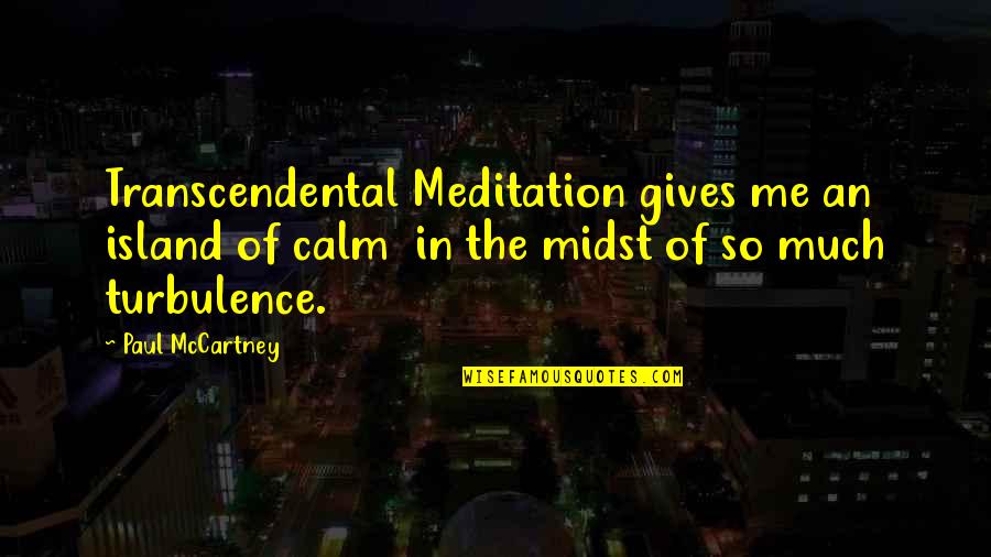 Ediberto Reyes Quotes By Paul McCartney: Transcendental Meditation gives me an island of calm