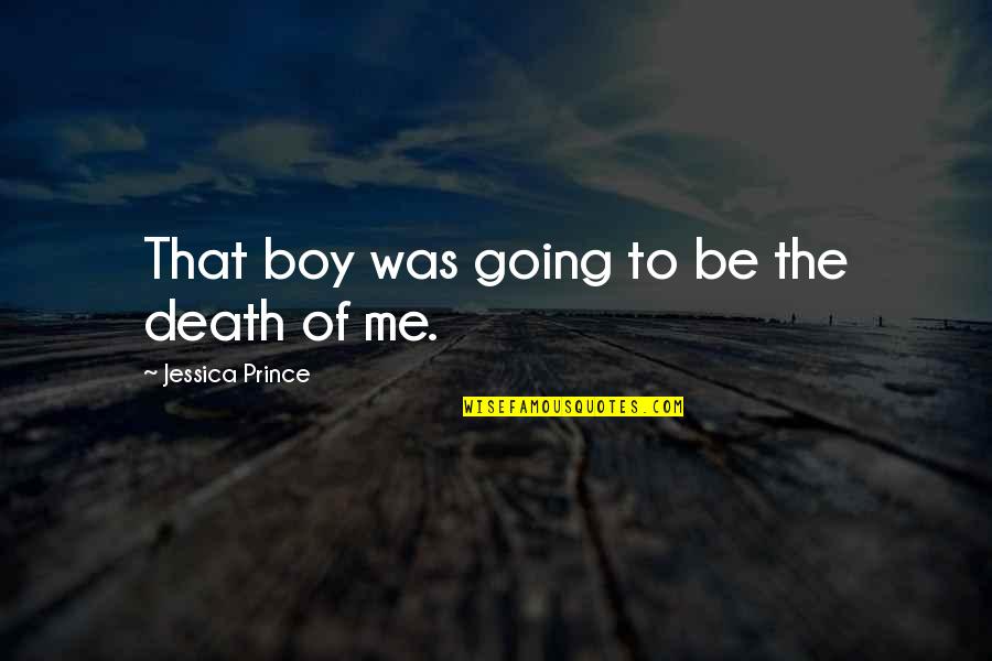 Ediberto Soto Cora Quotes By Jessica Prince: That boy was going to be the death