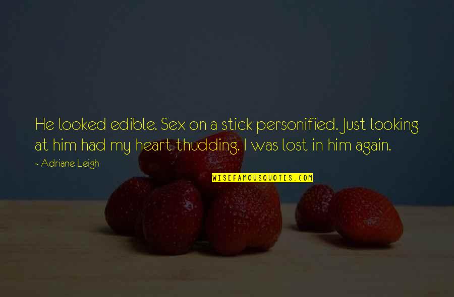 Edible Quotes By Adriane Leigh: He looked edible. Sex on a stick personified.