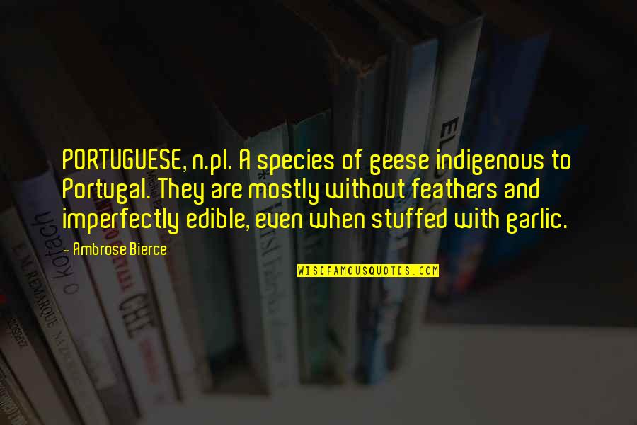 Edible Quotes By Ambrose Bierce: PORTUGUESE, n.pl. A species of geese indigenous to