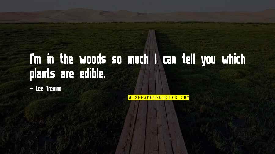 Edible Quotes By Lee Trevino: I'm in the woods so much I can