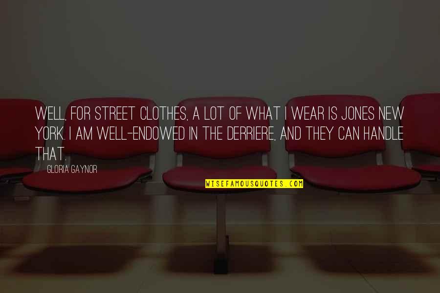 Edibles And Essentials Quotes By Gloria Gaynor: Well, for street clothes, a lot of what Edibles And Essentials Quotes By Gloria Gaynor: Well, for street clothes, a lot of what