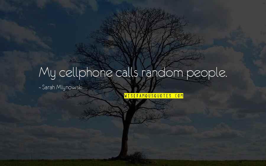 Edibles And Essentials Quotes By Sarah Mlynowski: My cellphone calls random people.