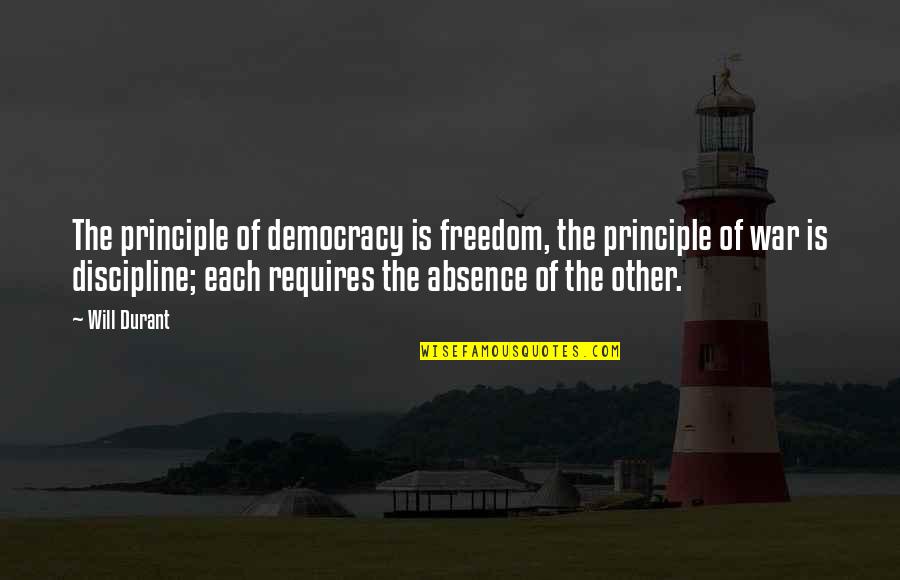 Edibles And Essentials Quotes By Will Durant: The principle of democracy is freedom, the principle