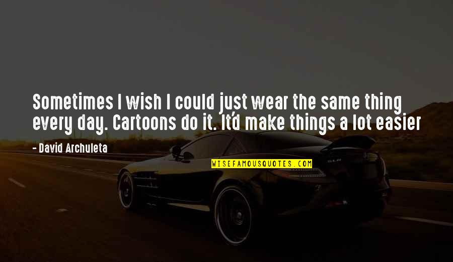 Edicion Quotes By David Archuleta: Sometimes I wish I could just wear the Edicion Quotes By David Archuleta: Sometimes I wish I could just wear the