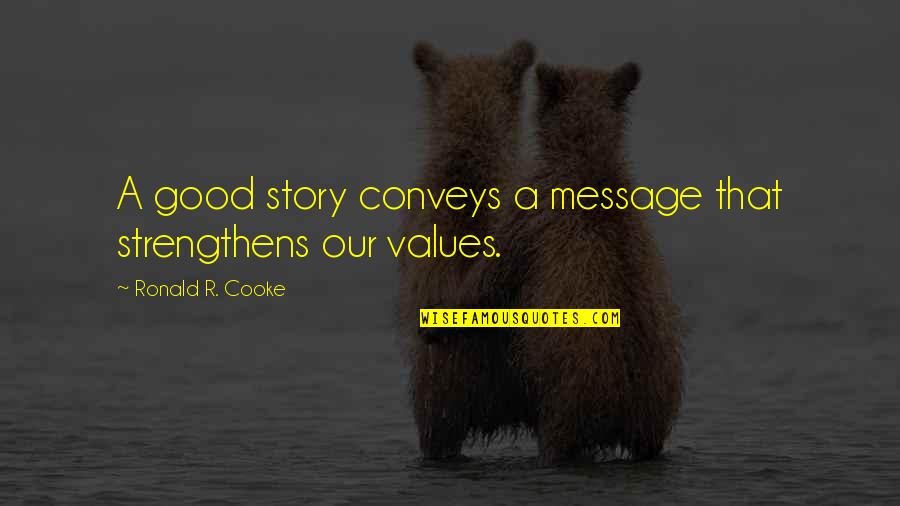 Ediciones Universal Quotes By Ronald R. Cooke: A good story conveys a message that strengthens