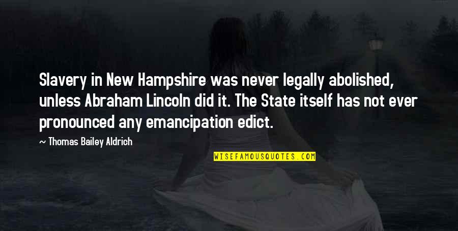 Edict Of Emancipation Quotes By Thomas Bailey Aldrich: Slavery in New Hampshire was never legally abolished,