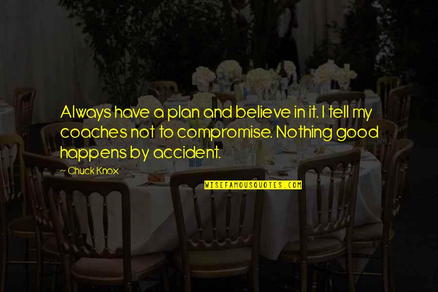 Edict Of Milan Quotes By Chuck Knox: Always have a plan and believe in it.