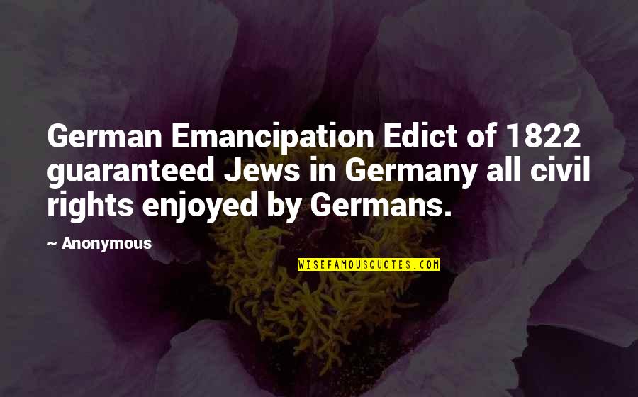 Edict Quotes By Anonymous: German Emancipation Edict of 1822 guaranteed Jews in