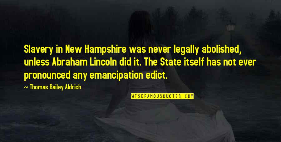 Edict Quotes By Thomas Bailey Aldrich: Slavery in New Hampshire was never legally abolished,