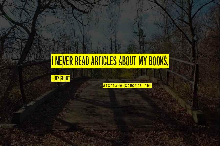 Edictos Significado Quotes By Ben Schott: I never read articles about my books. Edictos Significado Quotes By Ben Schott: I never read articles about my books.