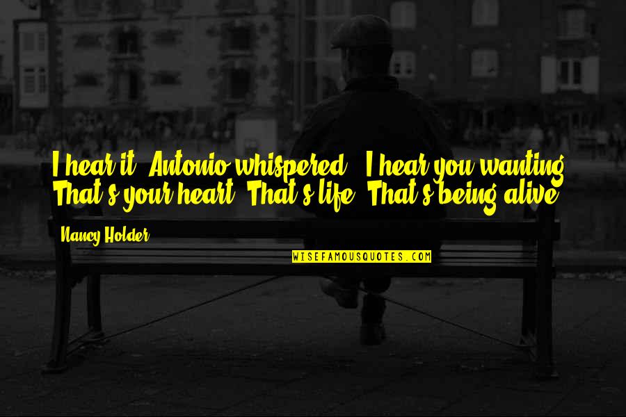 Edictos Significado Quotes By Nancy Holder: I hear it" Antonio whispered. "I hear you Edictos Significado Quotes By Nancy Holder: I hear it" Antonio whispered. "I hear you