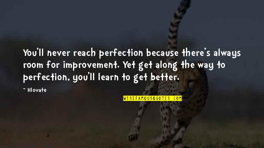 Edicts Quotes By Hlovate: You'll never reach perfection because there's always room