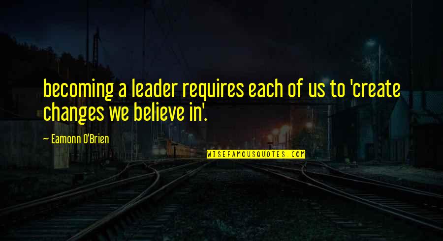 Edidaskalia Quotes By Eamonn O'Brien: becoming a leader requires each of us to