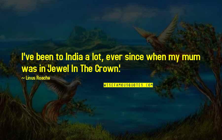 Edie Finn Quotes By Linus Roache: I've been to India a lot, ever since