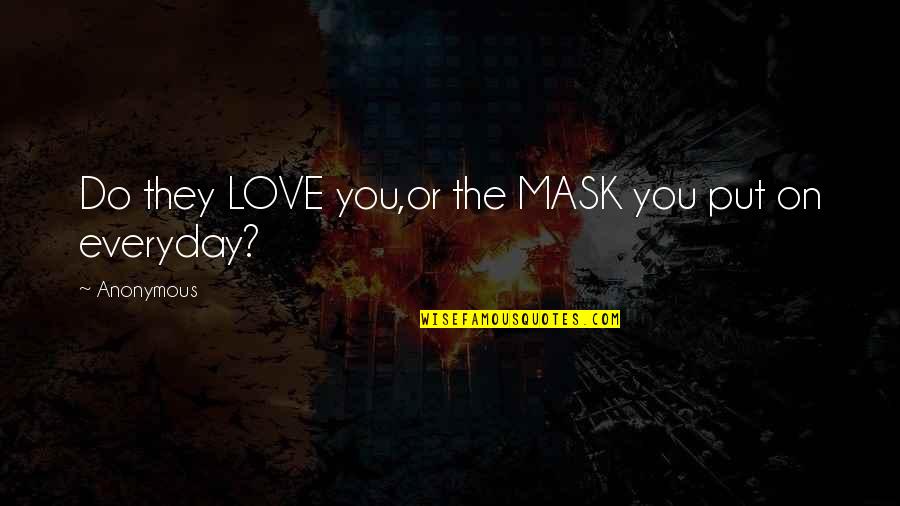 Edie Fitzgerald Quotes By Anonymous: Do they LOVE you,or the MASK you put