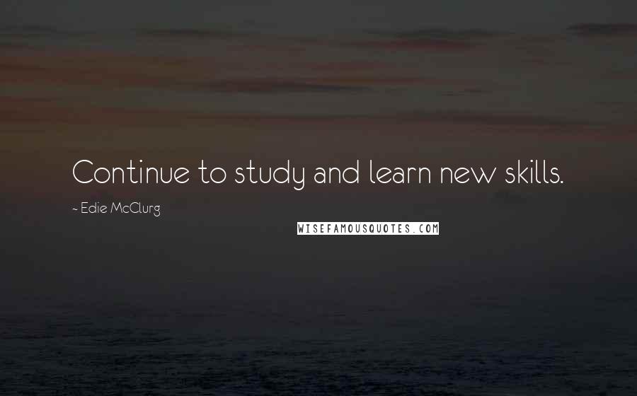 Edie McClurg quotes: Continue to study and learn new skills.
