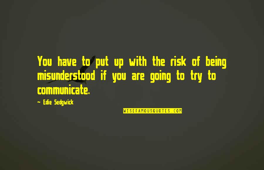 Edie Sedgwick Quotes By Edie Sedgwick: You have to put up with the risk