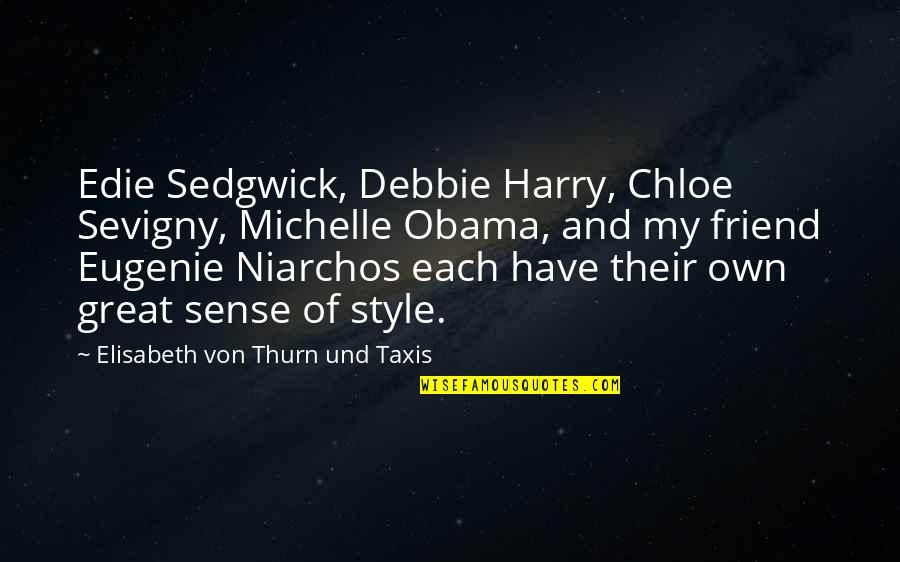 Edie Sedgwick Quotes By Elisabeth Von Thurn Und Taxis: Edie Sedgwick, Debbie Harry, Chloe Sevigny, Michelle Obama,