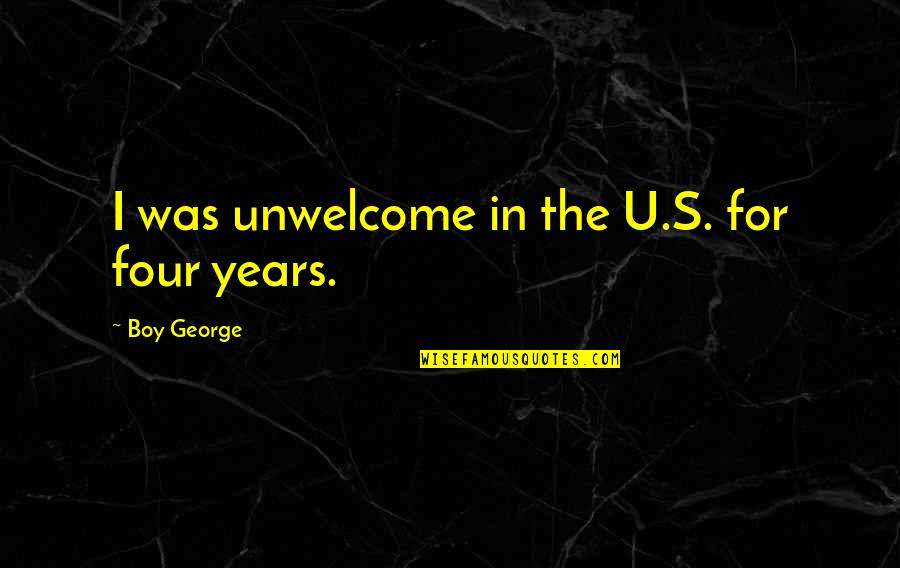Edificacion Definicion Quotes By Boy George: I was unwelcome in the U.S. for four Edificacion Definicion Quotes By Boy George: I was unwelcome in the U.S. for four