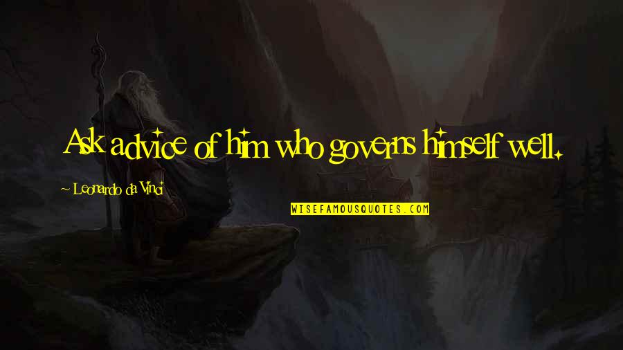 Edificacion Definicion Quotes By Leonardo Da Vinci: Ask advice of him who governs himself well. Edificacion Definicion Quotes By Leonardo Da Vinci: Ask advice of him who governs himself well.