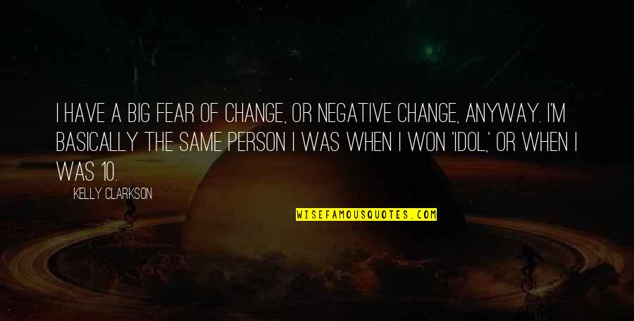 Edificamos Gente Quotes By Kelly Clarkson: I have a big fear of change, or Edificamos Gente Quotes By Kelly Clarkson: I have a big fear of change, or