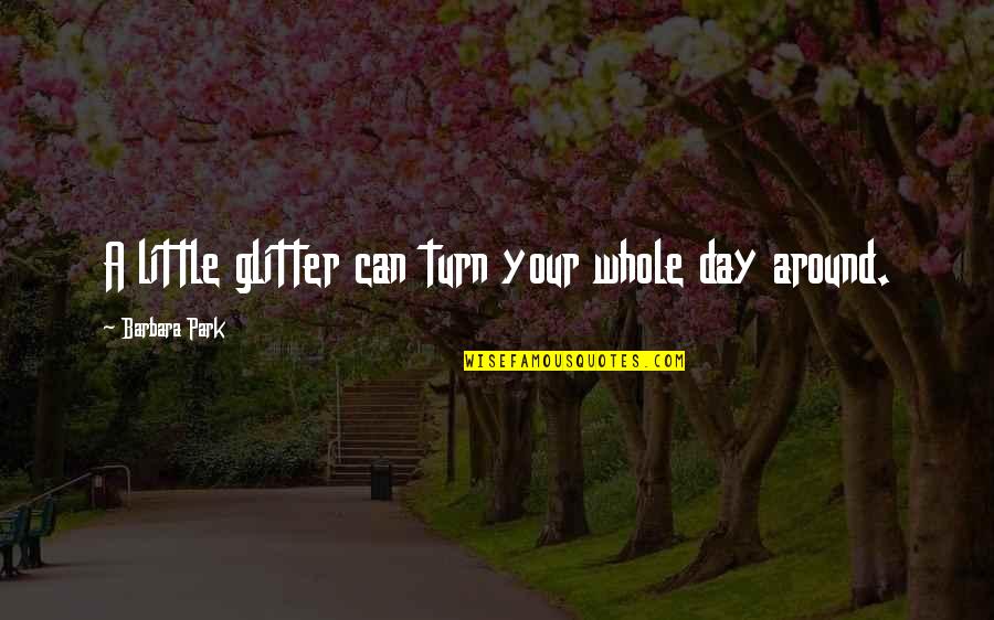 Edificamos Un Quotes By Barbara Park: A little glitter can turn your whole day Edificamos Un Quotes By Barbara Park: A little glitter can turn your whole day