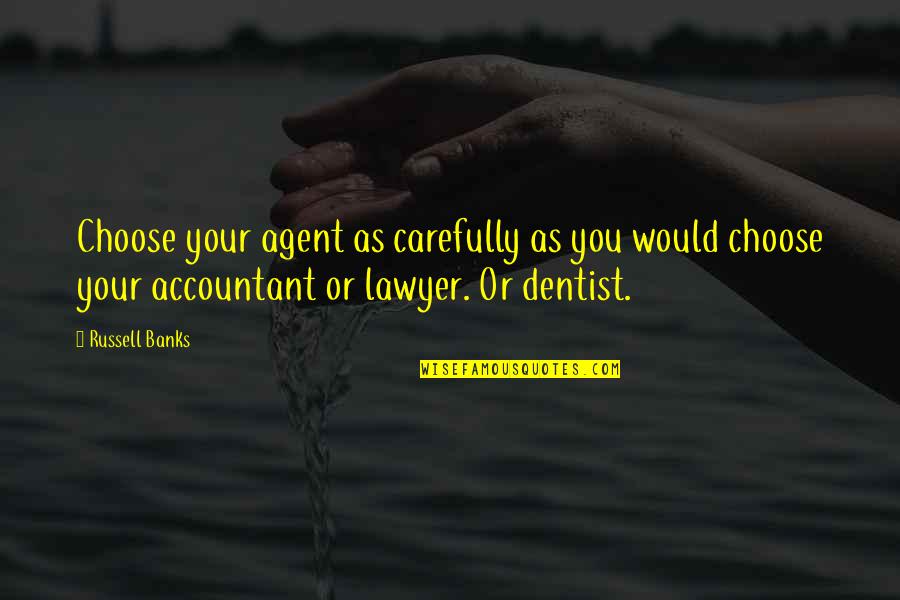 Edificamos Un Quotes By Russell Banks: Choose your agent as carefully as you would Edificamos Un Quotes By Russell Banks: Choose your agent as carefully as you would