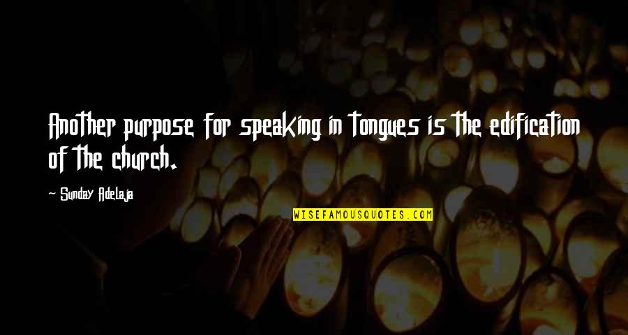 Edification Quotes By Sunday Adelaja: Another purpose for speaking in tongues is the