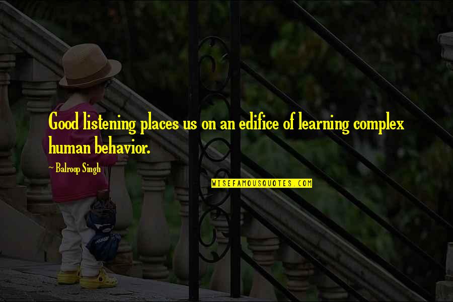 Edifice Quotes By Balroop Singh: Good listening places us on an edifice of