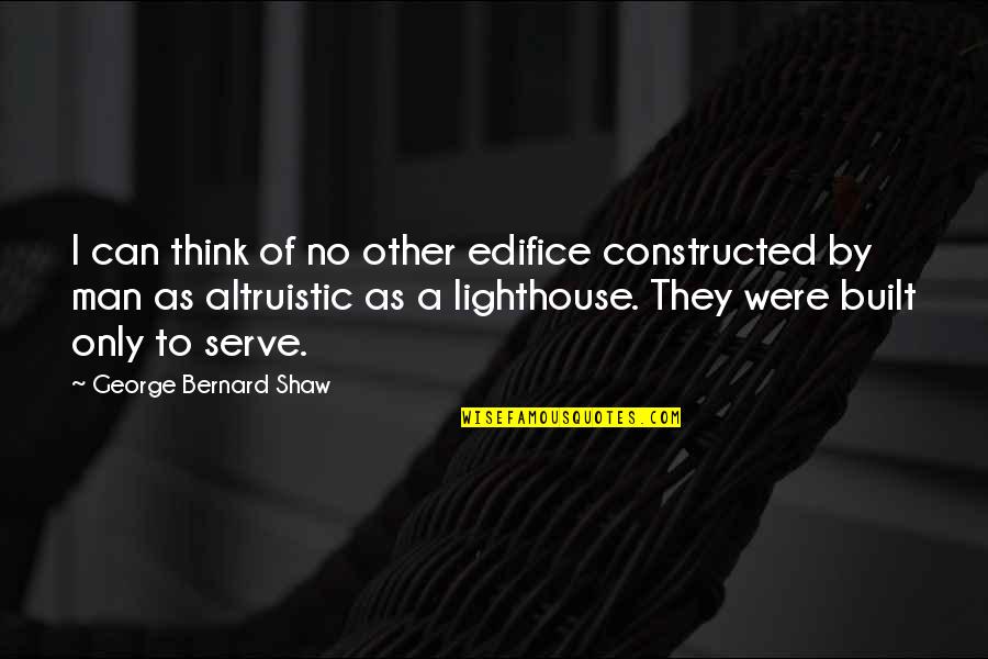 Edifice Quotes By George Bernard Shaw: I can think of no other edifice constructed