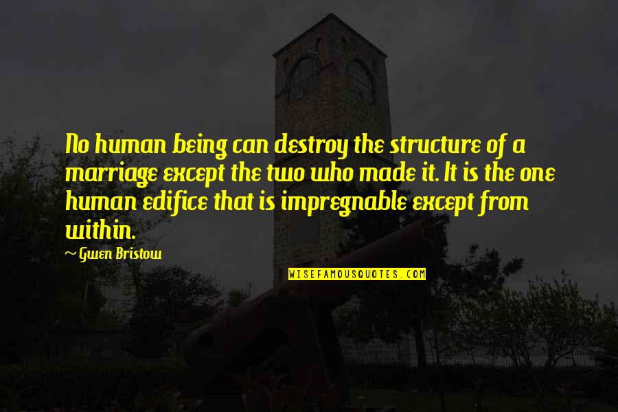 Edifice Quotes By Gwen Bristow: No human being can destroy the structure of