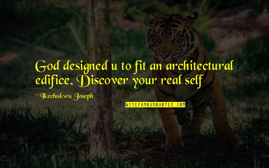 Edifice Quotes By Ikechukwu Joseph: God designed u to fit an architectural edifice. Edifice Quotes By Ikechukwu Joseph: God designed u to fit an architectural edifice.