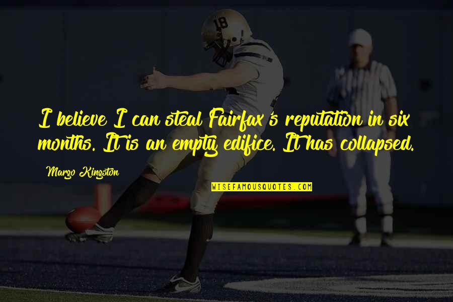 Edifice Quotes By Margo Kingston: I believe I can steal Fairfax's reputation in Edifice Quotes By Margo Kingston: I believe I can steal Fairfax's reputation in