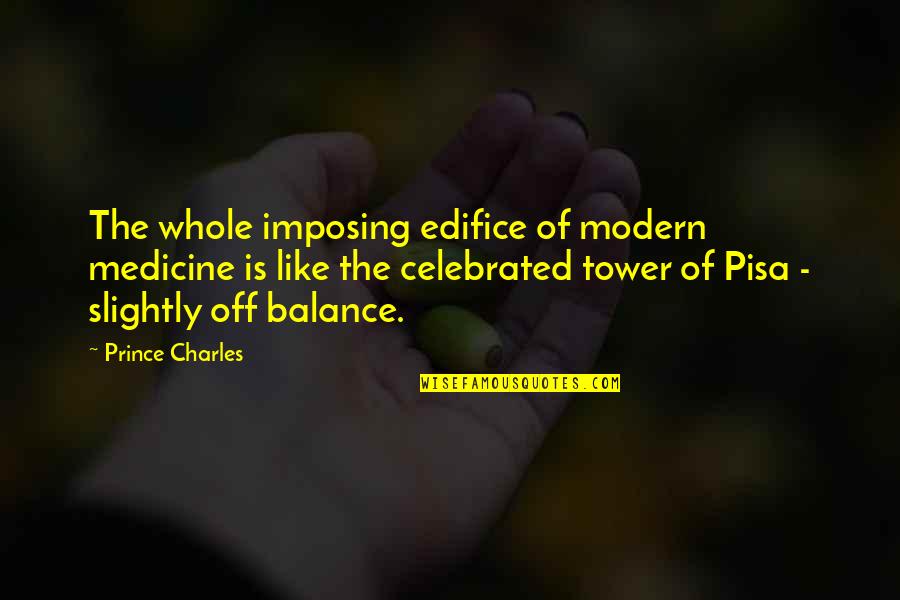 Edifice Quotes By Prince Charles: The whole imposing edifice of modern medicine is Edifice Quotes By Prince Charles: The whole imposing edifice of modern medicine is