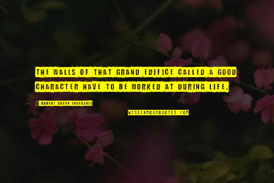 Edifice Quotes By Robert Green Ingersoll: The walls of that grand edifice called a