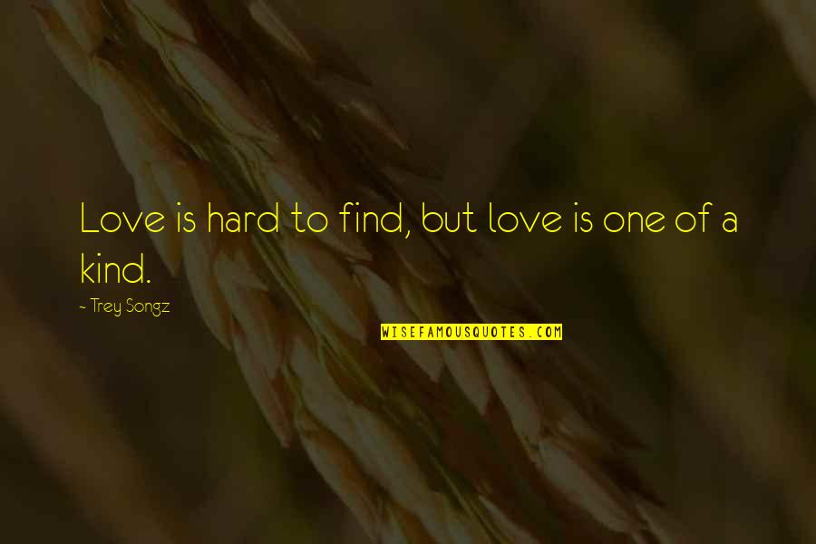 Edificio Quotes By Trey Songz: Love is hard to find, but love is