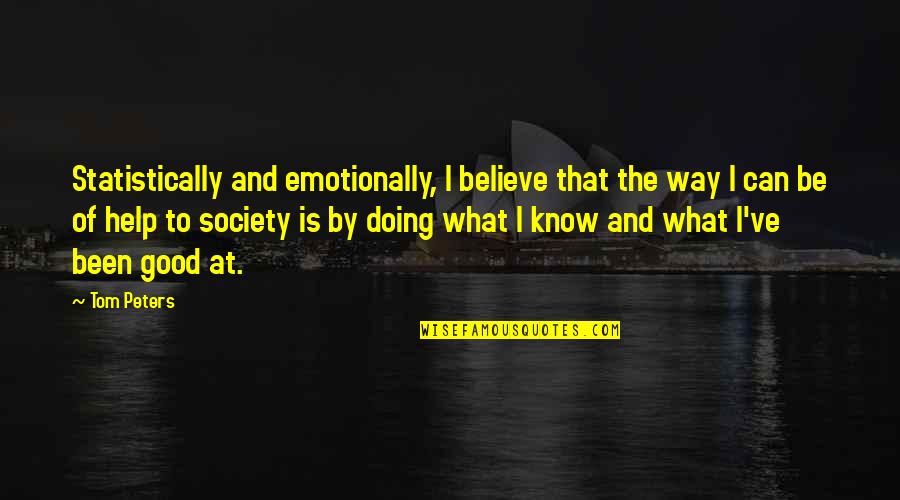 Edificios Mas Quotes By Tom Peters: Statistically and emotionally, I believe that the way Edificios Mas Quotes By Tom Peters: Statistically and emotionally, I believe that the way