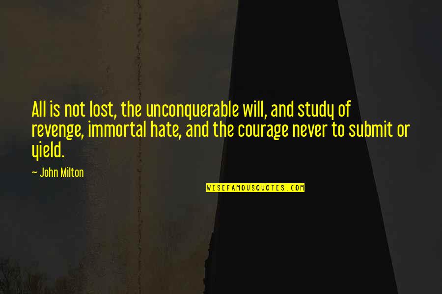 Edificios Quotes By John Milton: All is not lost, the unconquerable will, and