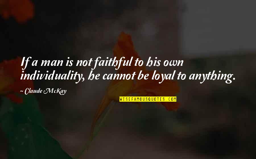 Edified Living Quotes By Claude McKay: If a man is not faithful to his