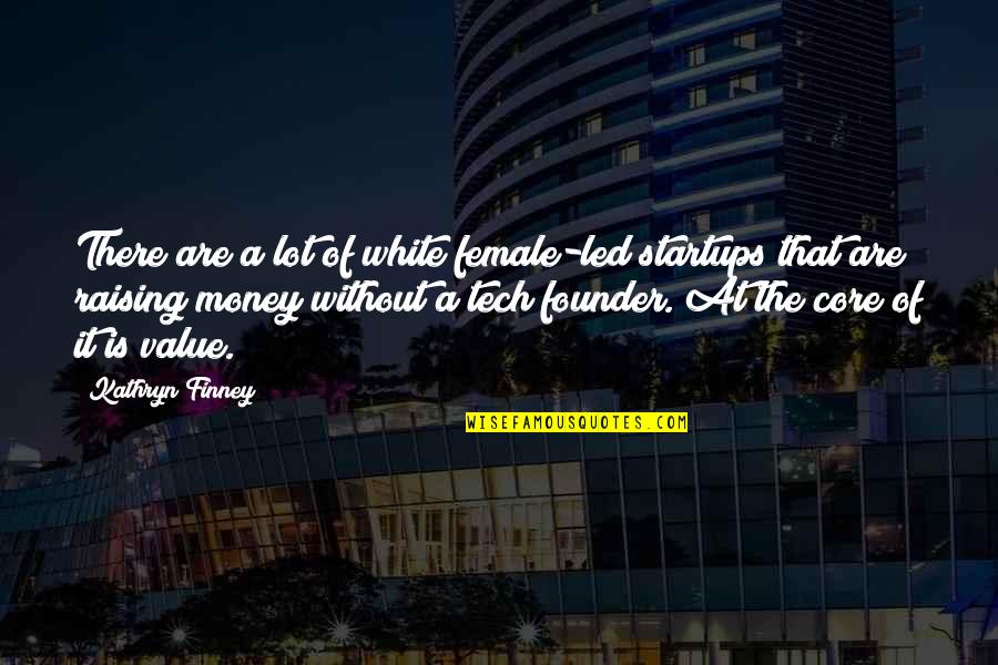 Edifiy Quotes By Kathryn Finney: There are a lot of white female-led startups
