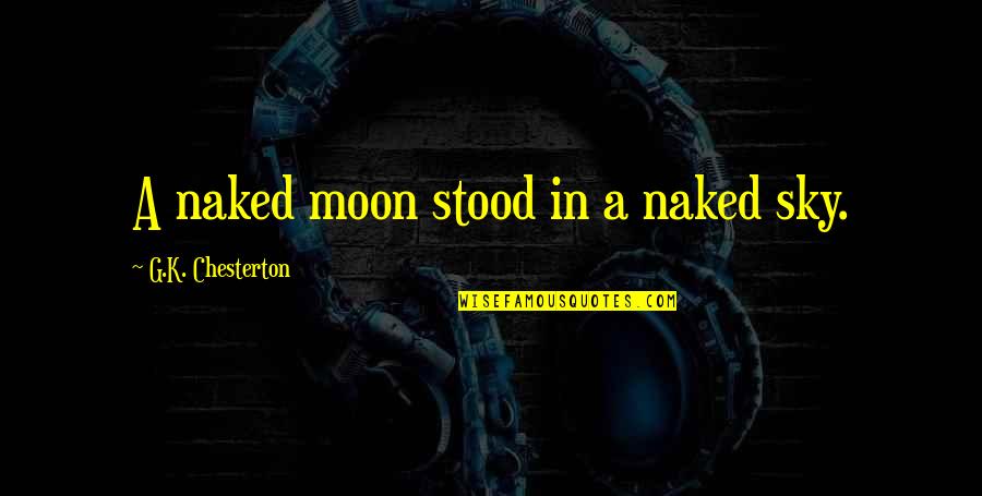 Edify Bible Quotes By G.K. Chesterton: A naked moon stood in a naked sky.