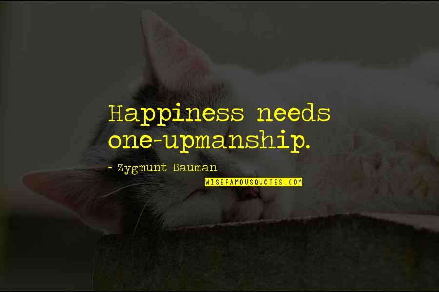 Edigene Quotes By Zygmunt Bauman: Happiness needs one-upmanship. Edigene Quotes By Zygmunt Bauman: Happiness needs one-upmanship.