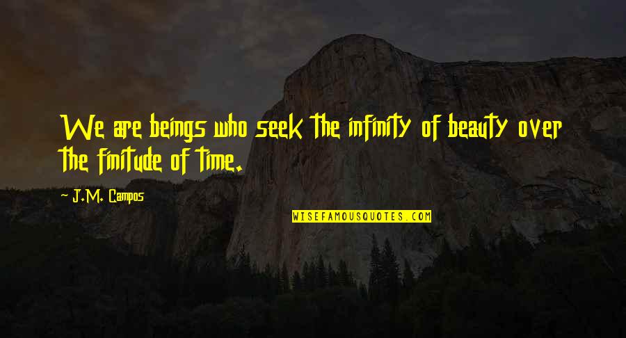 Ediin Zasgiin Quotes By J.M. Campos: We are beings who seek the infinity of