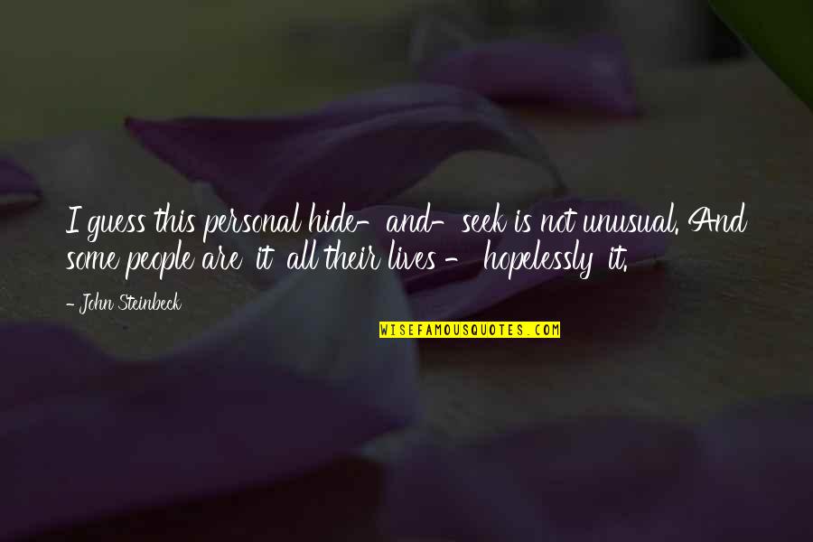 Edijs Purmalis Quotes By John Steinbeck: I guess this personal hide-and-seek is not unusual. Edijs Purmalis Quotes By John Steinbeck: I guess this personal hide-and-seek is not unusual.