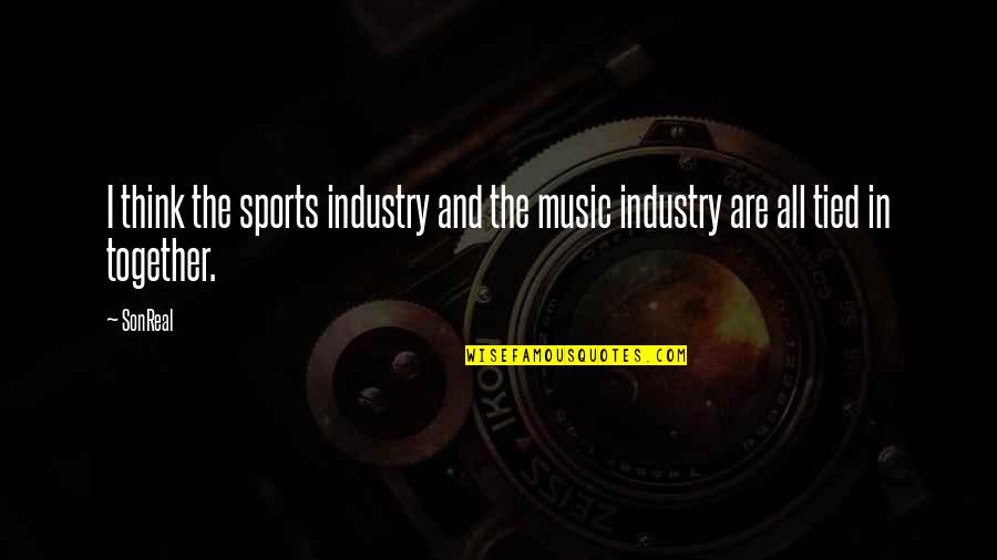 Edijs Purmalis Quotes By SonReal: I think the sports industry and the music