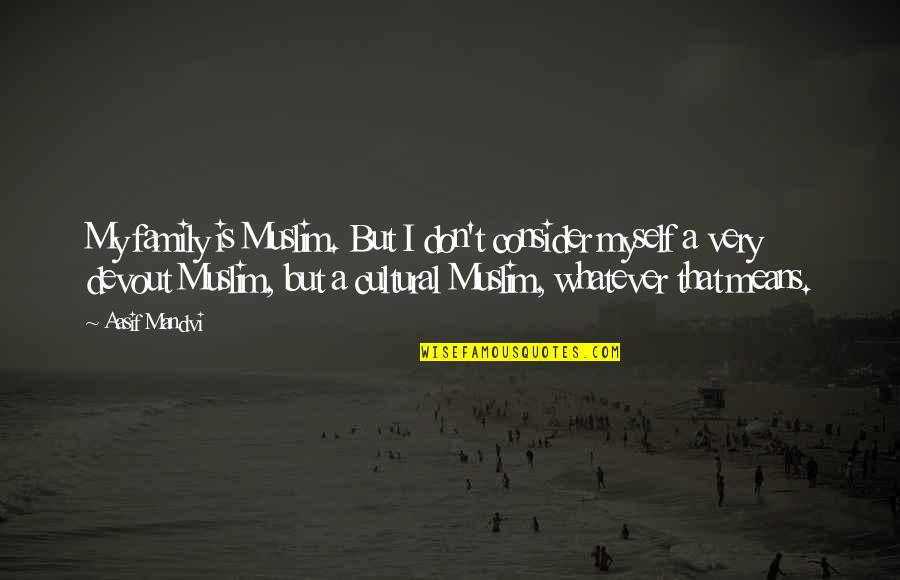 Edil Fitr Quotes By Aasif Mandvi: My family is Muslim. But I don't consider Edil Fitr Quotes By Aasif Mandvi: My family is Muslim. But I don't consider