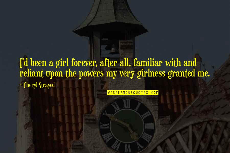 Edil Fitr Quotes By Cheryl Strayed: I'd been a girl forever, after all, familiar Edil Fitr Quotes By Cheryl Strayed: I'd been a girl forever, after all, familiar
